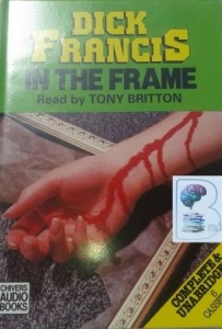 In The Frame written by Dick Francis performed by Tony Britton on Cassette (Unabridged)